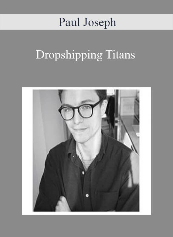 Dropshipping Titans – Paul Joseph