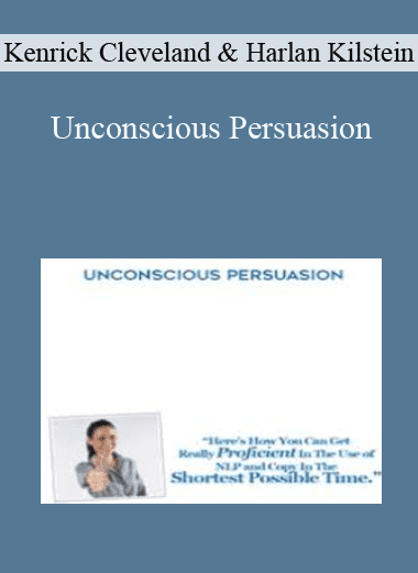 Unconscious Persuasion - Kenrick Cleveland & Harlan Kilstein