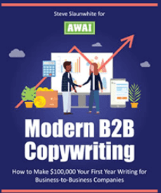 Secrets of Writing High-Performance B2B Copy - AWAI, Steve Slaunwhite