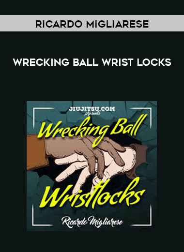 [Download Now] Ricardo Migliarese - Wrecking Ball Wrist Locks