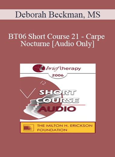 [Audio Download] BT06 Short Course 21 - Carpe Nocturne: Reclaiming the Night - Deborah Beckman