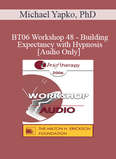 [Audio Download] BT06 Workshop 48 - Building Expectancy with Hypnosis - Michael Yapko