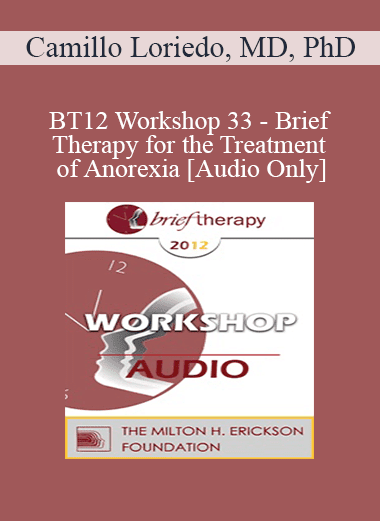 [Audio Download] BT12 Workshop 33 - Brief Therapy for the Treatment of Anorexia - Camillo Loriedo