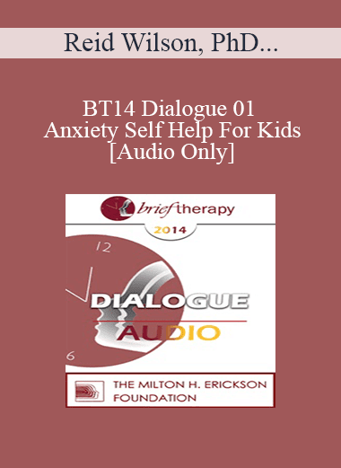 [Audio Download] BT14 Dialogue 01 - Anxiety Self Help For Kids - Reid Wilson