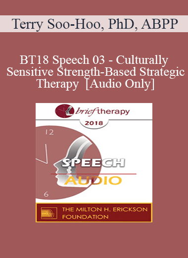 [Audio Download] BT18 Speech 03 - Culturally Sensitive Strength-Based Strategic Therapy - Terry Soo-Hoo