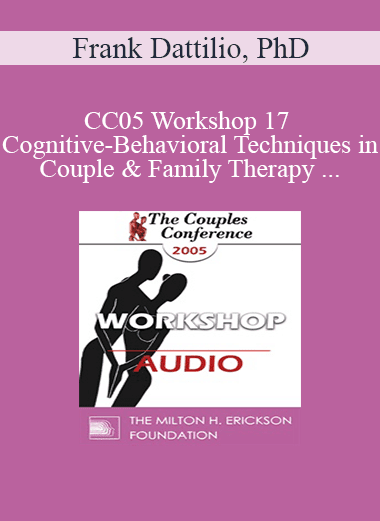 [Audio Download] CC05 Workshop 17 - Cognitive-Behavioral Techniques in Couple and Family Therapy - Frank Dattilio