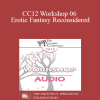 [Audio Download] CC12 Workshop 06 - Erotic Fantasy Reconsidered: From Tragedy to Triumph - Esther Perel