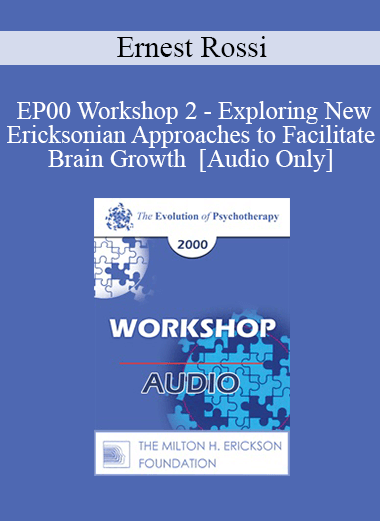 [Audio Download] EP00 Workshop 2 - Exploring New Ericksonian Approaches to Facilitate Brain Growth - Ernest Rossi