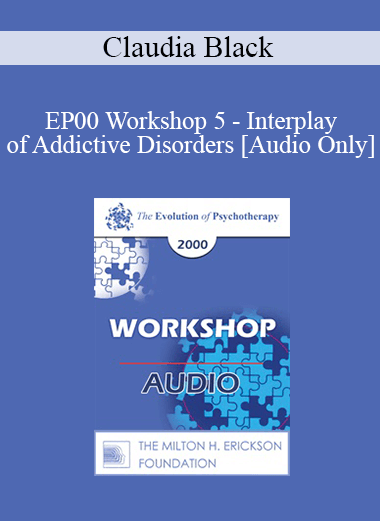 [Audio Download] EP00 Workshop 5 - Interplay of Addictive Disorders - Claudia Black