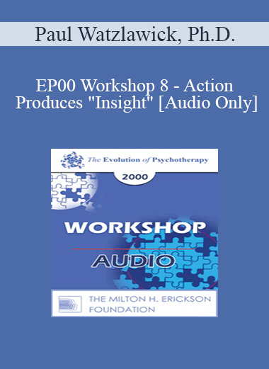 [Audio Download] EP00 Workshop 8 - Action Produces "Insight" - Paul Watzlawick