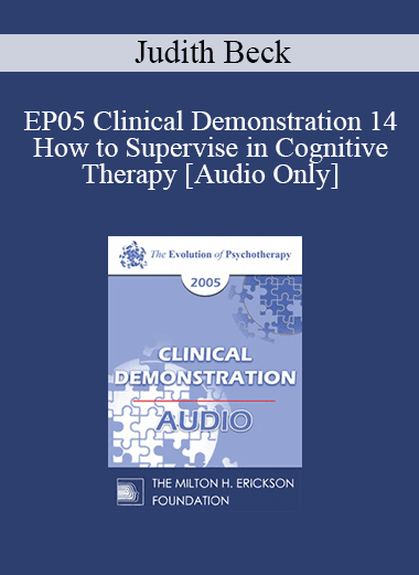 [Audio Download] EP05 Clinical Demonstration 14 - How to Supervise in Cognitive Therapy - Judith Beck