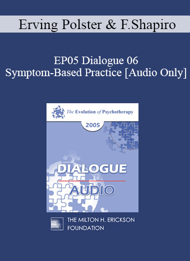 [Audio Download] EP05 Dialogue 06 - Symptom-Based Practice - Erving Polster