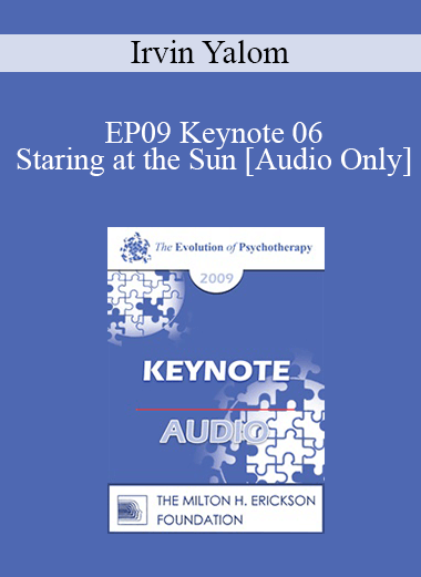 [Audio Download] EP09 Keynote 06 - Staring at the Sun: Overcoming the Terror of Death - Irvin Yalom