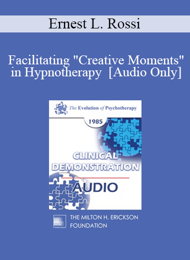 [Audio Download] EP85 Clinical Presentation 05 - Facilitating "Creative Moments" in Hypnotherapy - Ernest L. Rossi