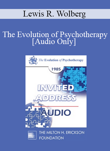 [Audio Download] EP85 Invited Address 10b - The Evolution of Psychotherapy: Future Trends - Lewis R. Wolberg
