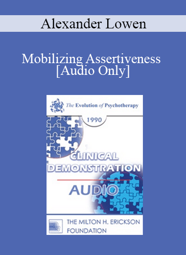 [Audio Download] EP90 Clinical Presentation 04 - Mobilizing Assertiveness - Alexander Lowen