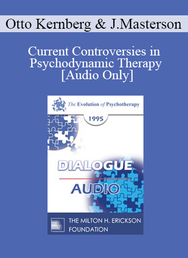 [Audio Download] EP95 Dialogue 04 - Current Controversies in Psychodynamic Therapy - Otto Kernberg