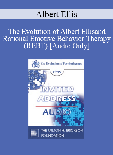 [Audio Download] EP95 Invited Address 01a - The Evolution of Albert Ellis and Rational Emotive Behavior Therapy (REBT) - Albert Ellis