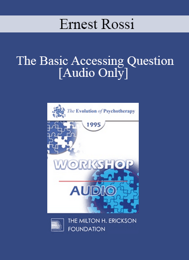 [Audio Download] EP95 WS02 - The Basic Accessing Question: Depth Psychology Update - Ernest Rossi