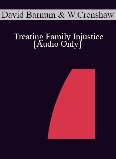 [Audio Download] IC04 Short Course 38 - Treating Family Injustice: Ericksonian Solutions for Families and Children in the Child Protective System - David Barnum