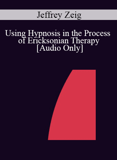 [Audio Download] IC04 Workshop 64 - Using Hypnosis in the Process of Ericksonian Therapy - Jeffrey Zeig