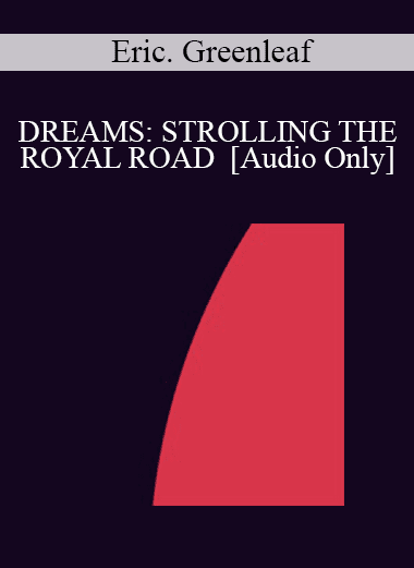 [Audio Download] IC94 Clinical Demonstration 08 - DREAMS: STROLLING THE ROYAL ROAD - Eric. Greenleaf