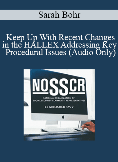 [Audio Download] Sarah Bohr - Keep Up With Recent Changes in the HALLEX Addressing Key Procedural Issues (Audio Only)
