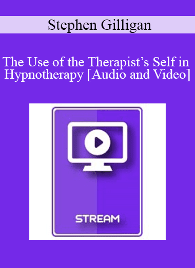 IC07 Fundamentals of Hypnosis 06 - The Use of the Therapist’s Self in Hypnotherapy - Stephen Gilligan
