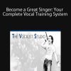 Become a Great Singer: Your Complete Vocal Training System