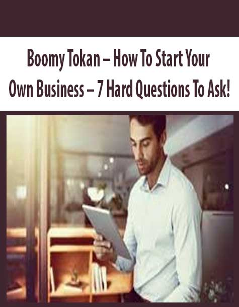 Boomy Tokan – How To Start Your Own Business – 7 Hard Questions To Ask!