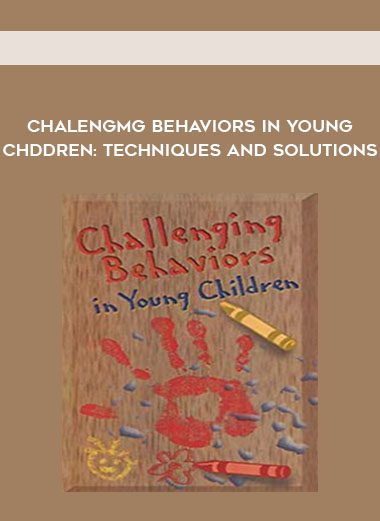 Chalengmg Behaviors in Young Chddren: Techniques and Solutions
