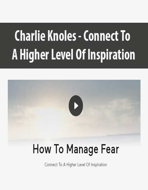 [Download Now] Charlie Knoles - How To Manage Fear