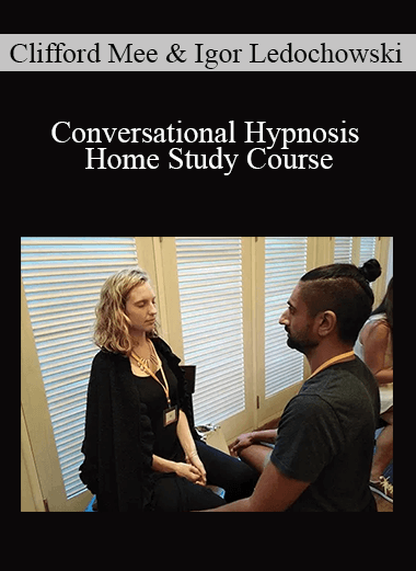 Clifford Mee and Igor Ledochowski - Conversational Hypnosis Home Study Course