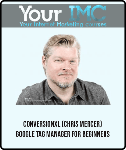 ConversionXL (Chris Mercer) – Google Tag Manager for Beginners