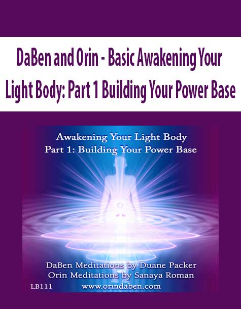 [Download Now] DaBen and Orin - Basic Awakening Your Light Body: Part 1 Building Your Power Base