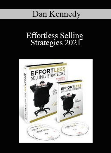Dan Kennedy - Effortless Selling Strategies 2021