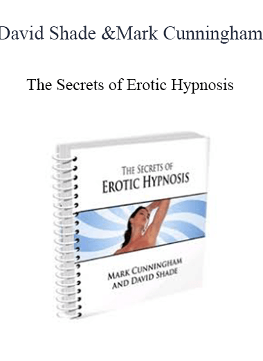 The Secrets of Erotic Hypnosis - David Shade and Mark Cunningham