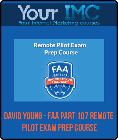 David Young - FAA Part 107 Remote Pilot Exam Prep Course