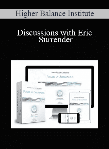 Discussions with Eric - Surrender - Higher Balance Institute