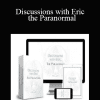 Discussions with Eric - the Paranormal - Higher Balance Institute