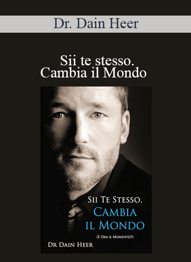Dr. Dain Heer - Sii te stesso. Cambia il Mondo (Being You
