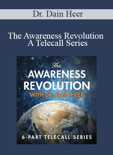 Dr. Dain Heer - The Awareness Revolution - A Telecall Series