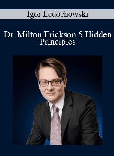 Dr. Milton Erickson 5 Hidden Principles - Igor Ledochowski
