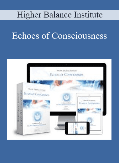 Echoes of Consciousness - Higher Balance Institute