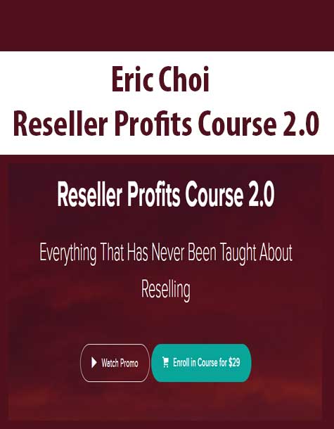 [Download Now] Eric Choi – Reseller Profits Course 2.0