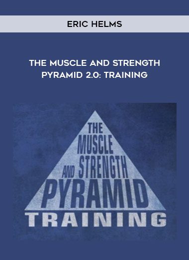 [Download Now] Eric Helms - The Muscle and Strength Pyramid 2.0: Training