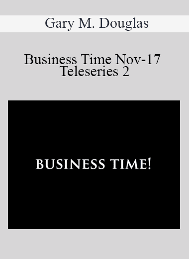 Gary M. Douglas - Business Time Nov-17 Teleseries 2