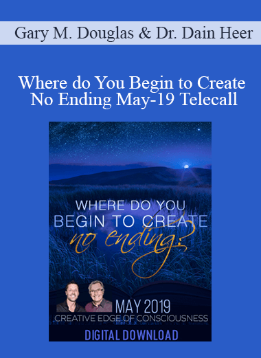 Gary M. Douglas & Dr. Dain Heer - Where do You Begin to Create No Ending May-19 Telecall