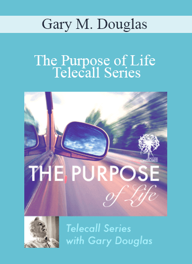 Gary M. Douglas - The Purpose of Life Telecall Series