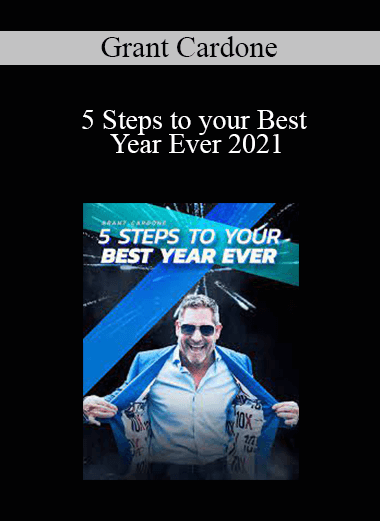 Grant Cardone - 5 Steps to your Best Year Ever 2021
